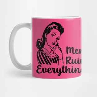 Men Ruin Everything Mug